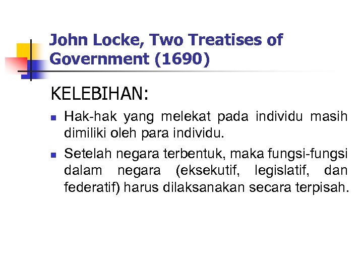 John Locke, Two Treatises of Government (1690) KELEBIHAN: n n Hak-hak yang melekat pada