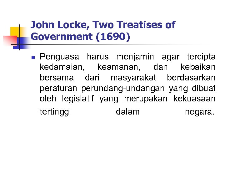 John Locke, Two Treatises of Government (1690) n Penguasa harus menjamin agar tercipta kedamaian,