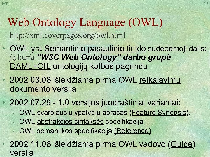 MII 15 Web Ontology Language (OWL) http: //xml. coverpages. org/owl. html • OWL yra