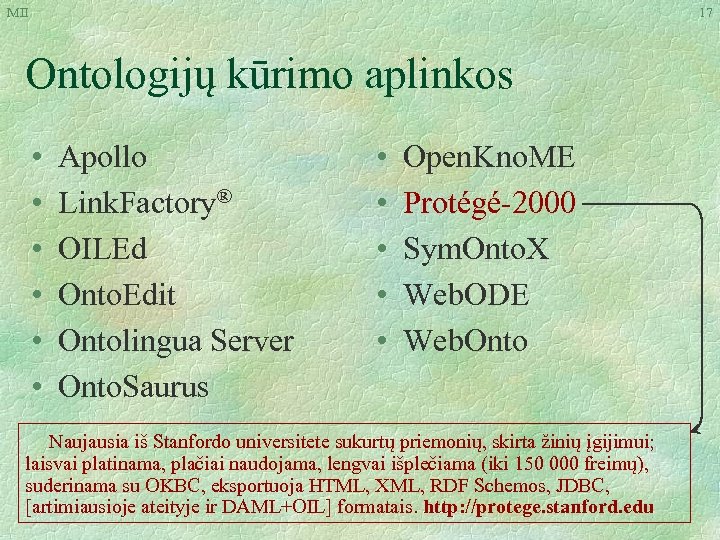 MII 17 Ontologijų kūrimo aplinkos • • • Apollo Link. Factory® OILEd Onto. Edit