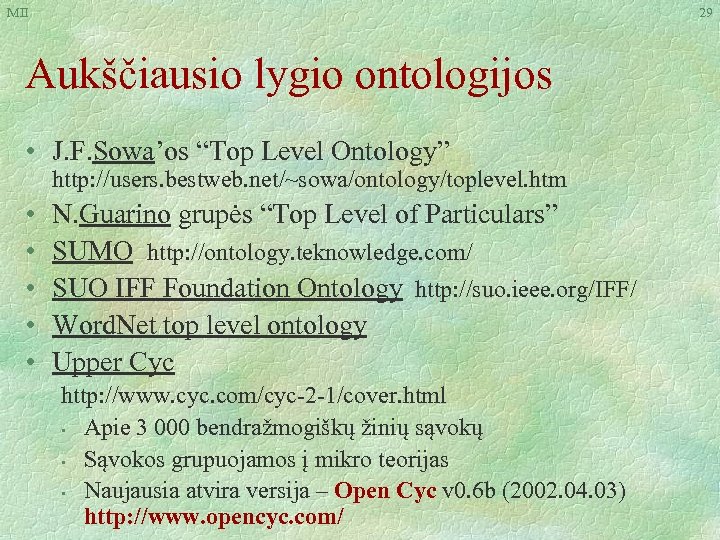 MII 29 Aukščiausio lygio ontologijos • J. F. Sowa’os “Top Level Ontology” http: //users.