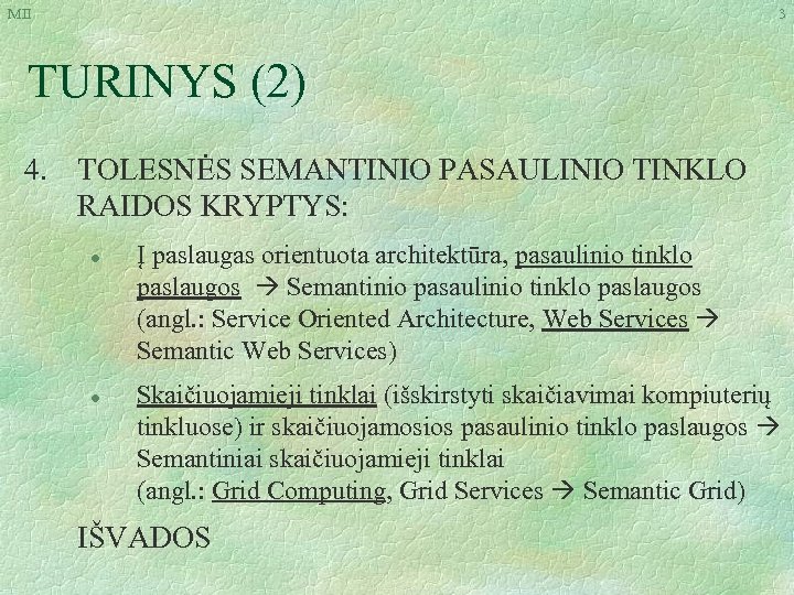 MII 3 TURINYS (2) 4. TOLESNĖS SEMANTINIO PASAULINIO TINKLO RAIDOS KRYPTYS: l l Į