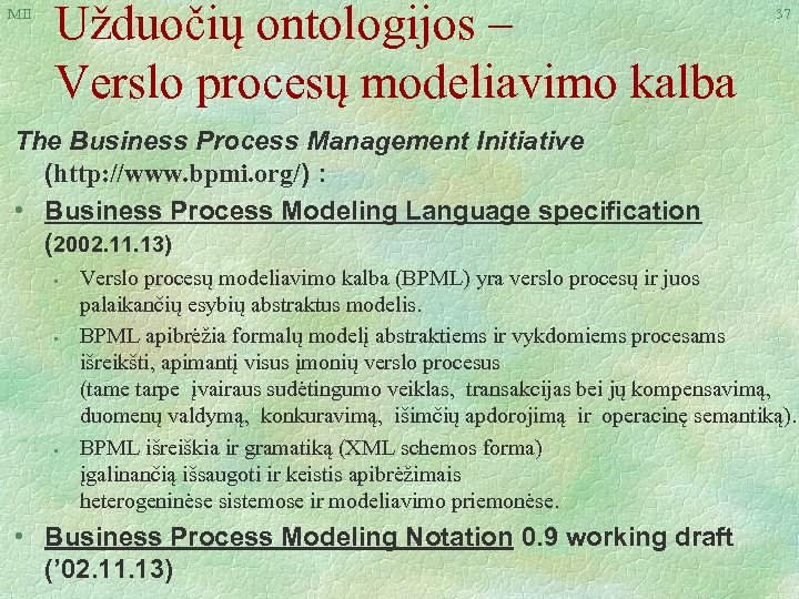 MII Užduočių ontologijos – Verslo procesų modeliavimo kalba 37 The Business Process Management Initiative