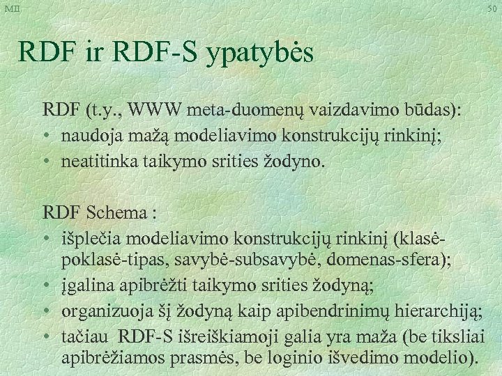 MII 50 RDF ir RDF-S ypatybės RDF (t. y. , WWW meta-duomenų vaizdavimo būdas):