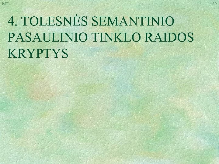 MII 4. TOLESNĖS SEMANTINIO PASAULINIO TINKLO RAIDOS KRYPTYS 59 