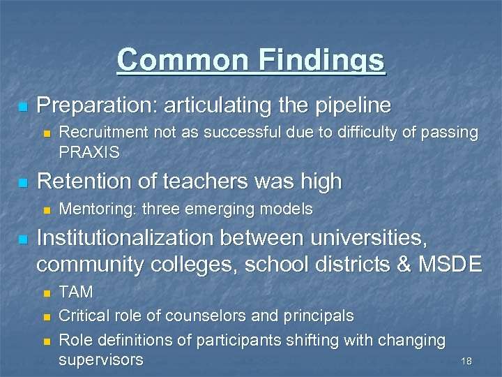 Common Findings n Preparation: articulating the pipeline n n Retention of teachers was high