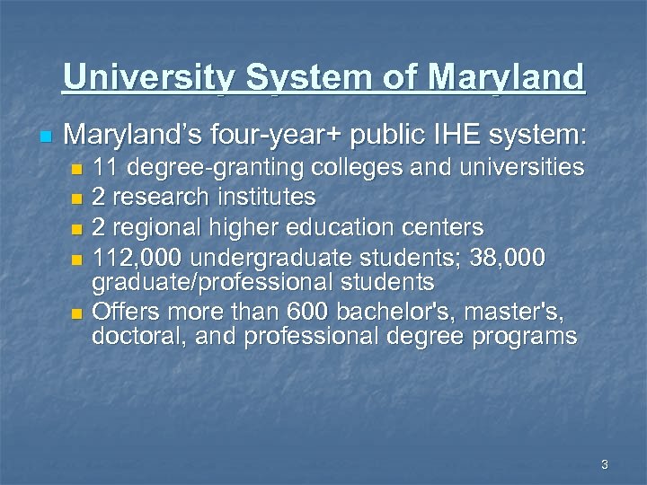 University System of Maryland n Maryland’s four-year+ public IHE system: 11 degree-granting colleges and