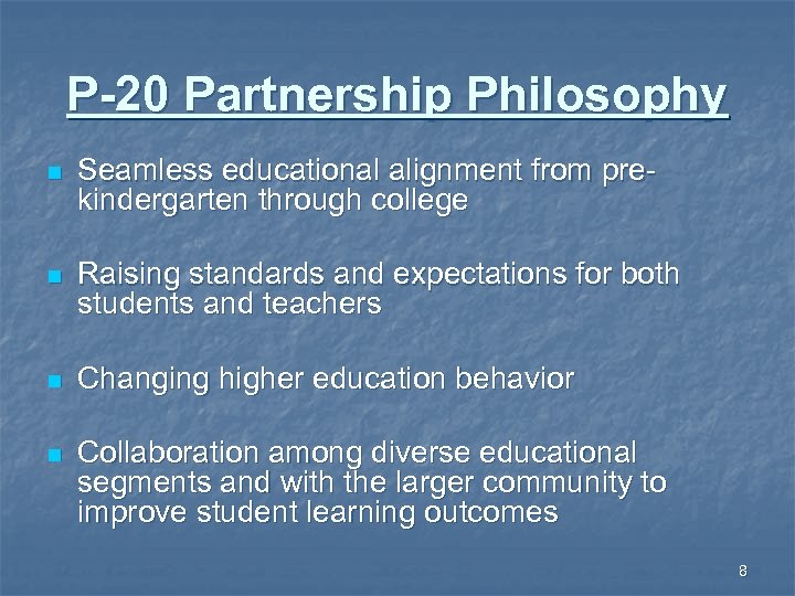 P-20 Partnership Philosophy n Seamless educational alignment from prekindergarten through college n Raising standards