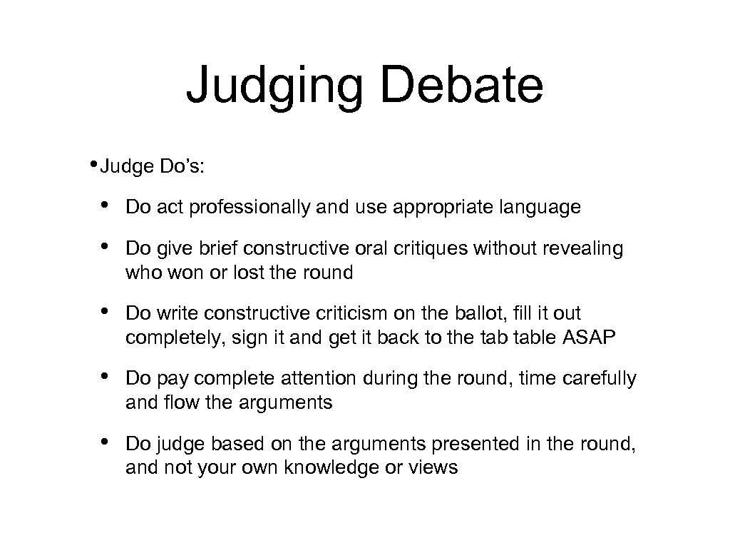 Judging Debate • Judge Do’s: • Do act professionally and use appropriate language •