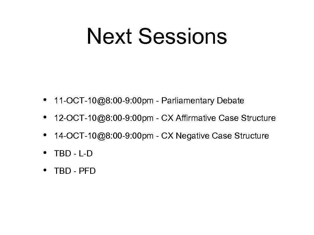 Next Sessions • 11 -OCT-10@8: 00 -9: 00 pm - Parliamentary Debate • 12
