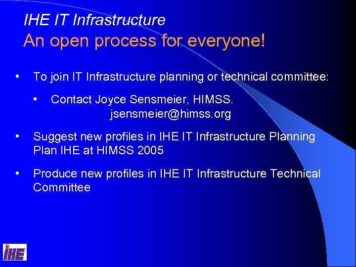 IHE IT Infrastructure An open process for everyone! • To join IT Infrastructure planning