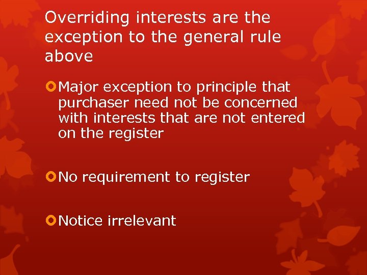 Overriding interests are the exception to the general rule above Major exception to principle