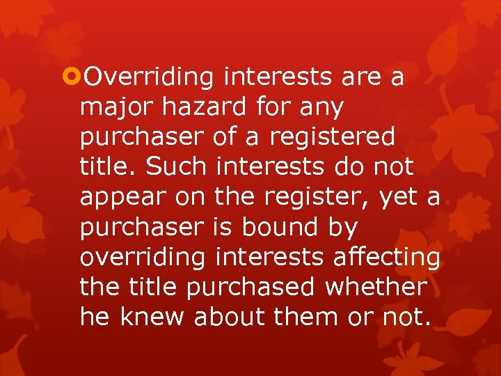  Overriding interests are a major hazard for any purchaser of a registered title.