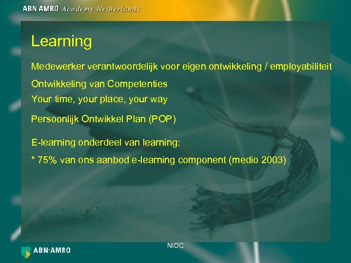 Learning Medewerker verantwoordelijk voor eigen ontwikkeling / employabiliteit Ontwikkeling van Competenties Your time, your