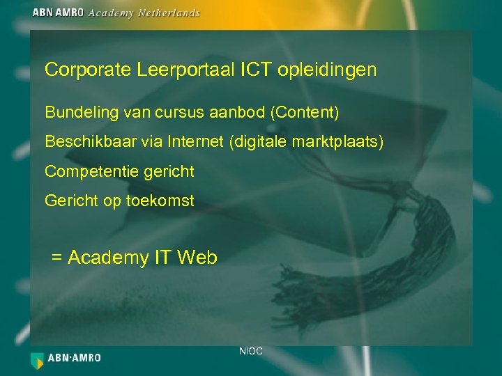 Corporate Leerportaal ICT opleidingen Bundeling van cursus aanbod (Content) Beschikbaar via Internet (digitale marktplaats)