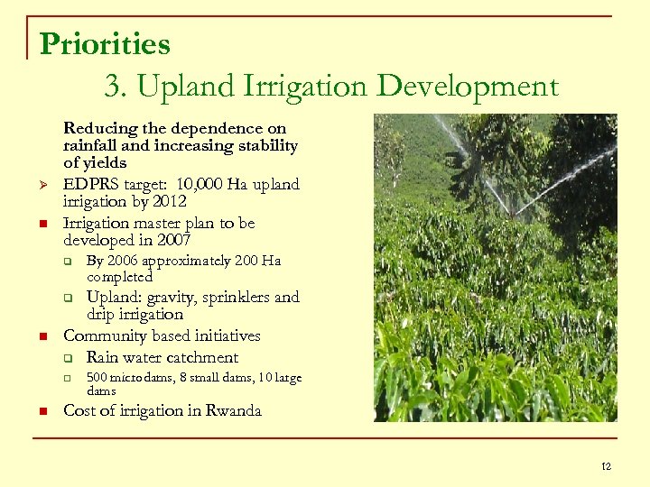 Priorities 3. Upland Irrigation Development Ø n Reducing the dependence on rainfall and increasing