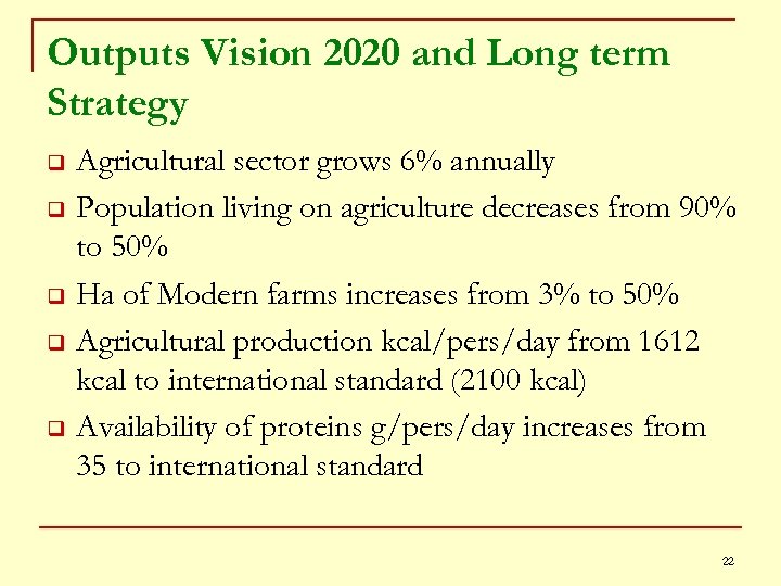Outputs Vision 2020 and Long term Strategy q q q Agricultural sector grows 6%