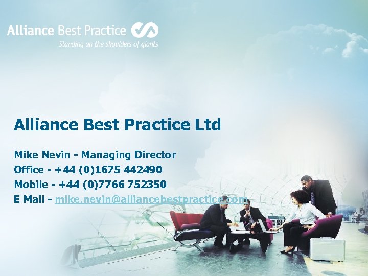 Alliance Best Practice Ltd Mike Nevin - Managing Director Office - +44 (0)1675 442490