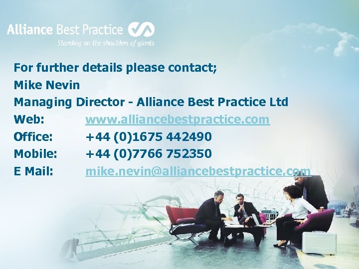 For further details please contact; Mike Nevin Managing Director - Alliance Best Practice Ltd