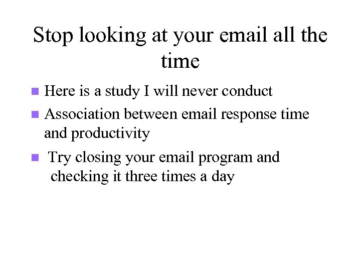 Stop looking at your email all the time Here is a study I will