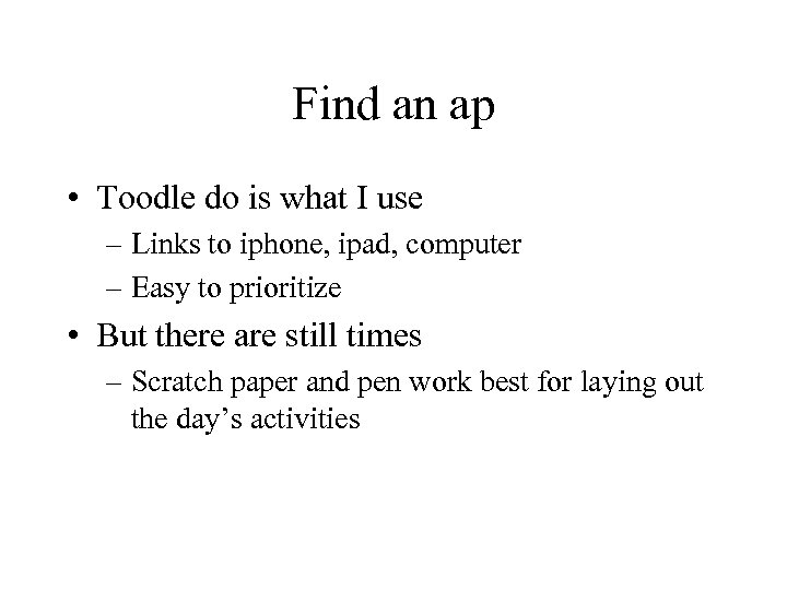 Find an ap • Toodle do is what I use – Links to iphone,