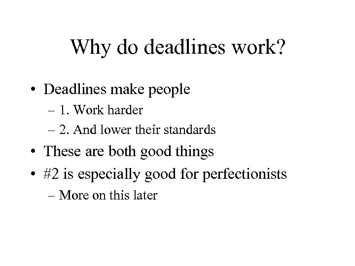 Why do deadlines work? • Deadlines make people – 1. Work harder – 2.