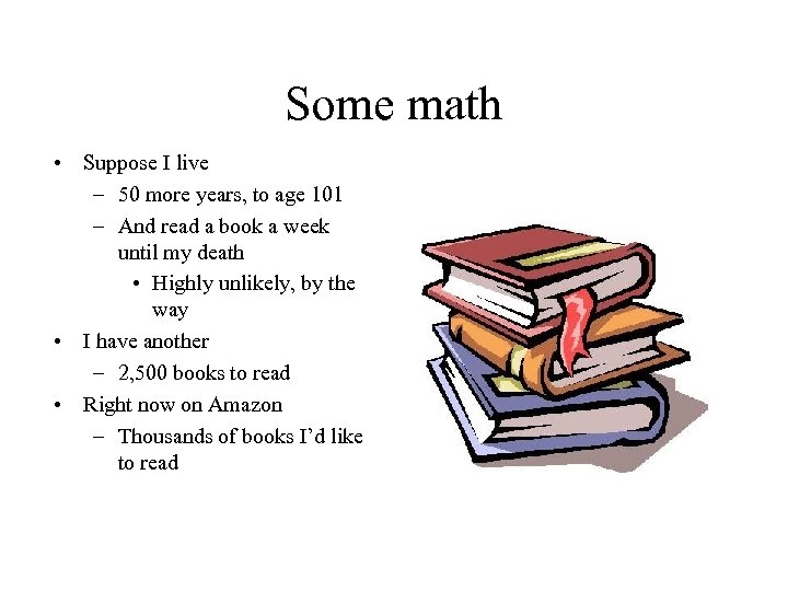 Some math • Suppose I live – 50 more years, to age 101 –