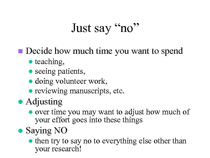 Just say “no” n Decide how much time you want to spend teaching, l