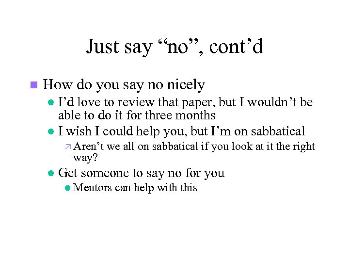 Just say “no”, cont’d n How do you say no nicely I’d love to