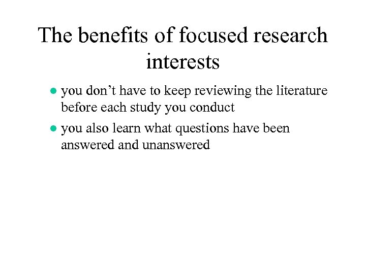 The benefits of focused research interests you don’t have to keep reviewing the literature