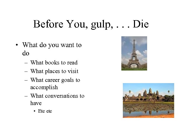 Before You, gulp, . . . Die • What do you want to do