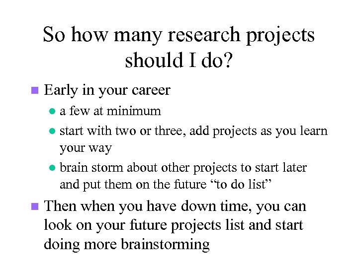 So how many research projects should I do? n Early in your career a