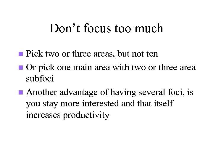 Don’t focus too much Pick two or three areas, but not ten n Or