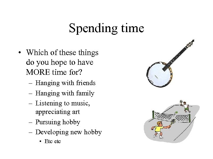 Spending time • Which of these things do you hope to have MORE time