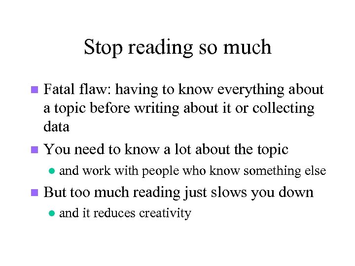 Stop reading so much Fatal flaw: having to know everything about a topic before