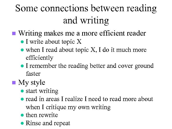 Some connections between reading and writing n Writing makes me a more efficient reader