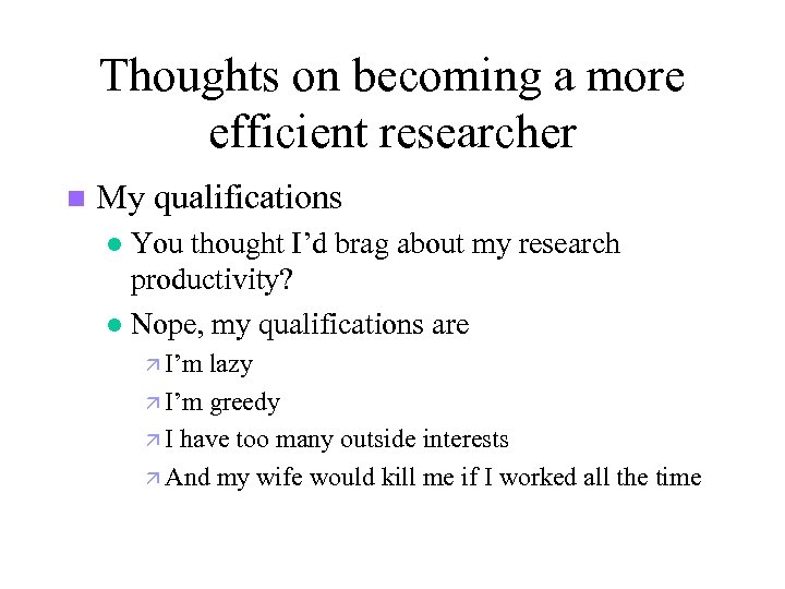 Thoughts on becoming a more efficient researcher n My qualifications You thought I’d brag