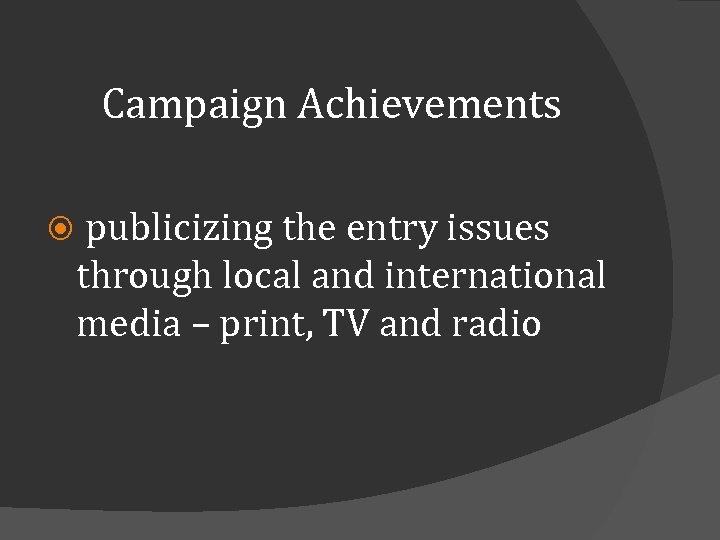 Campaign Achievements publicizing the entry issues through local and international media – print, TV