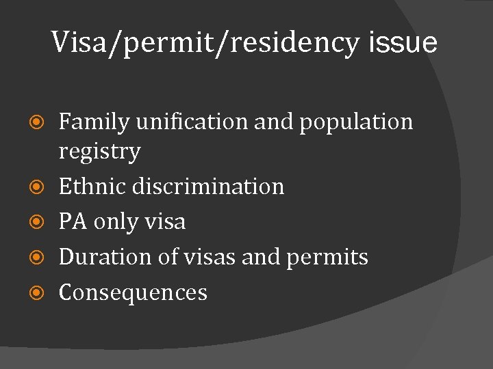 Visa/permit/residency issue Family unification and population registry Ethnic discrimination PA only visa Duration of