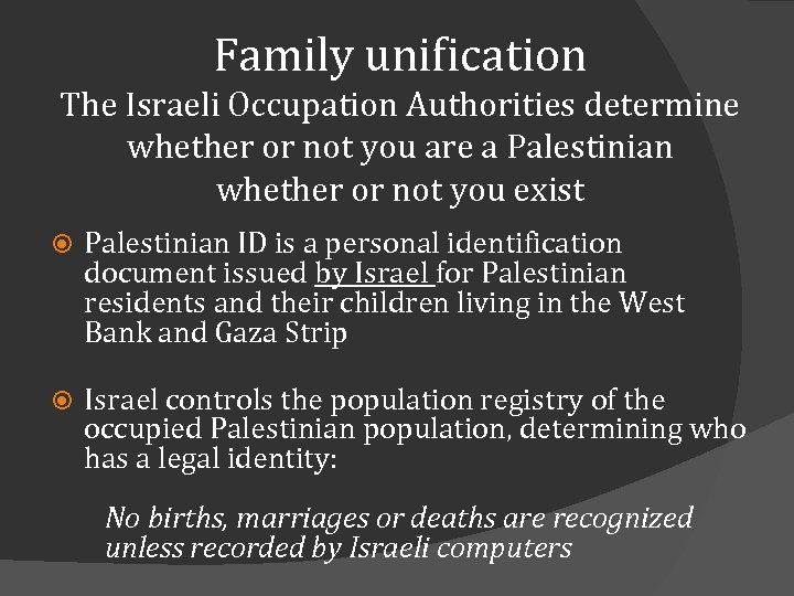 Family unification The Israeli Occupation Authorities determine whether or not you are a Palestinian