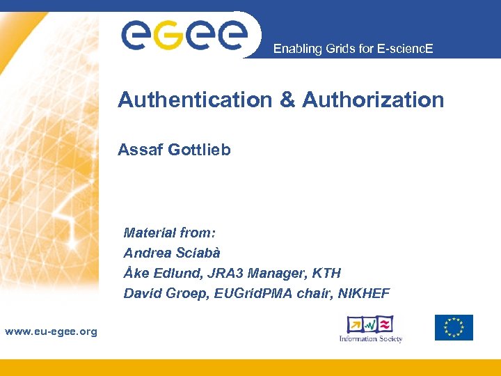 Enabling Grids for E-scienc. E Authentication & Authorization Assaf Gottlieb Material from: Andrea Sciabà