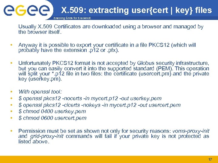 X. 509: extracting user{cert | key} files Enabling Grids for E-scienc. E Usually X.