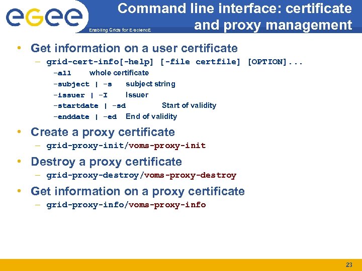 Command line interface: certificate and proxy management Enabling Grids for E-scienc. E • Get