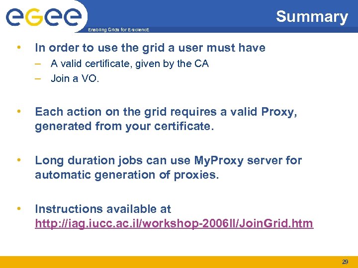 Summary Enabling Grids for E-scienc. E • In order to use the grid a