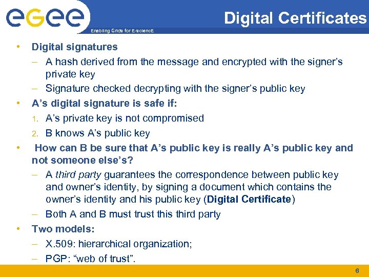 Digital Certificates Enabling Grids for E-scienc. E • • Digital signatures – A hash