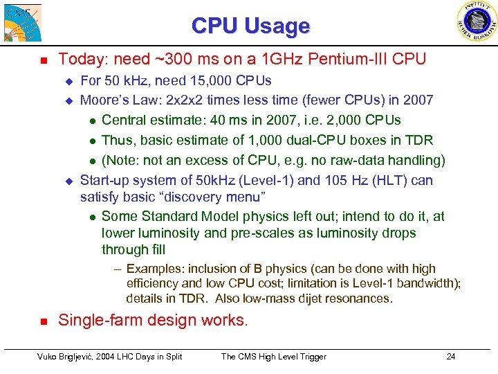 CPU Usage n Today: need ~300 ms on a 1 GHz Pentium-III CPU u