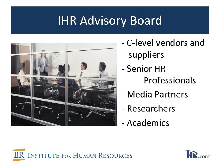 IHR Advisory Board - C-level vendors and suppliers - Senior HR Professionals - Media