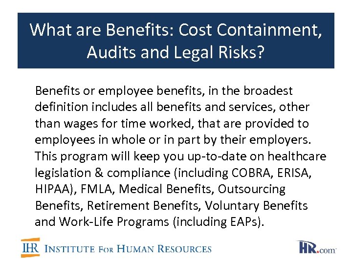 What are Benefits: Cost Containment, Audits and Legal Risks? Benefits or employee benefits, in
