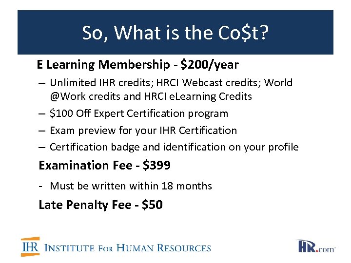 So, What is the Co$t? E Learning Membership - $200/year – Unlimited IHR credits;