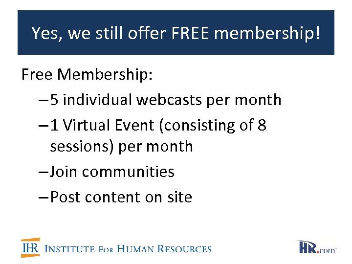 Yes, we still offer FREE membership! Free Membership: – 5 individual webcasts per month